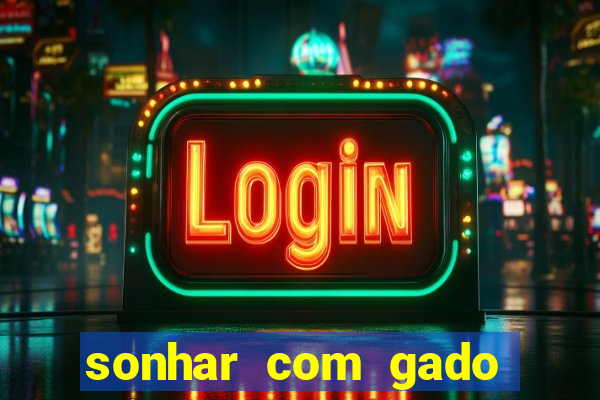sonhar com gado jogo do bicho